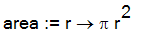 area := proc (r) options operator, arrow; Pi*r^2 end proc