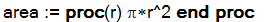 area := proc (r) Pi*r^2 end proc