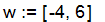 w := [-4, 6]