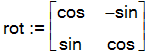 rot := matrix([[cos, -sin], [sin, cos]])