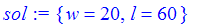 sol := {w = 20, l = 60}