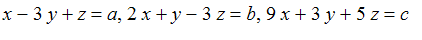 x-3*y+z = a, 2*x+y-3*z = b, 9*x+3*y+5*z = c