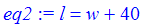 eq2 := l = w+40