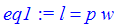 eq1 := l = p*w