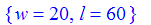 {w = 20, l = 60}