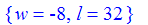 {w = -8, l = 32}