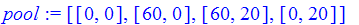 pool := [[0, 0], [60, 0], [60, 20], [0, 20]]