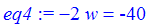 eq4 := -2*w = -40