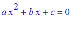 a*x^2+b*x+c = 0