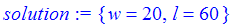 solution := {w = 20, l = 60}