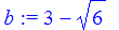 b := 3-6^(1/2)