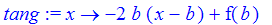 tang := proc (x) options operator, arrow; -2*b*(x-b)+f(b) end proc