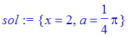 sol := {x = 2, a = 1/4*Pi}