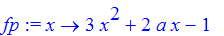 fp := proc (x) options operator, arrow; 3*x^2+2*a*x-1 end proc