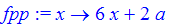 fpp := proc (x) options operator, arrow; 6*x+2*a end proc