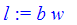 l := b*w