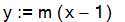 y := m*(x-1)