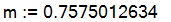 m := .7575012634