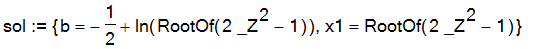 sol := {b = -1/2+ln(RootOf(2*_Z^2-1)), x1 = RootOf(2*_Z^2-1)}