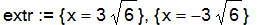 extr := {x = 3*6^(1/2)}, {x = -3*6^(1/2)}