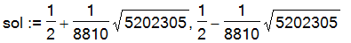 sol := 1/2+1/8810*5202305^(1/2), 1/2-1/8810*5202305^(1/2)
