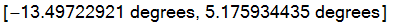 [-13.49722921*degrees, 5.175934435*degrees]