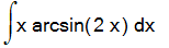 Int(x*arcsin(2*x),x)