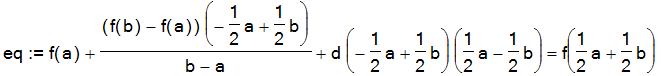 eq := f(a)+(f(b)-f(a))/(b-a)*(-1/2*a+1/2*b)+d*(-1/2*a+1/2*b)*(1/2*a-1/2*b) = f(1/2*a+1/2*b)