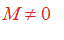 M <> 0
