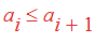 a[i] <= a[i+1]