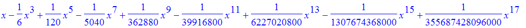 t17 := x-1/6*x^3+1/120*x^5-1/5040*x^7+1/362880*x^9-1/39916800*x^11+1/6227020800*x^13-1/1307674368000*x^15+1/355687428096000*x^17