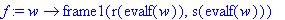f := proc (w) options operator, arrow; frame1(r(eva...