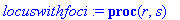 locuswithfoci := proc (r, s) local pl1, pl2, pl3, f...