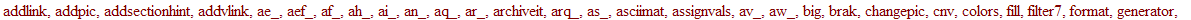 [`&=`, `&==`, AKhint, ARRW, Autoline, Axes, CARR, DL, DV, GP, GP2, GP3, Header, Line, MCdefaults, MM, PA, PARAMS, PC, PCWSE, PP, PT, RANDANS, abc_, ac_, acew_, addimg, addlink, addpic, addsectionhint, ...
