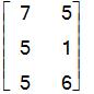 matrix([[7, 5], [5, 1], [5, 6]])