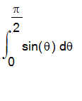 Int(sin(theta),theta = 0 .. Pi/2)