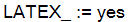 LATEX_ := yes
