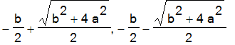 -1/2*b+1/2*(b^2+4*a^2)^(1/2), -1/2*b-1/2*(b^2+4*a^2)^(1/2)