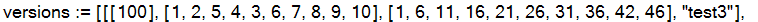 versions := [[[100], [1, 2, 5, 4, 3, 6, 7, 8, 9, 10], [1, 6, 11, 16, 21, 26, 31, 36, 42, 46], 