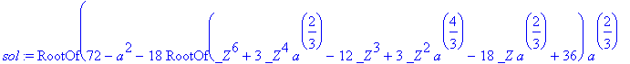 sol := RootOf(72-a^2-18*RootOf(_Z^6+3*_Z^4*a^(2/3)-...