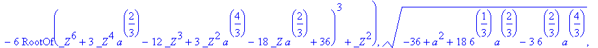 sol := RootOf(72-a^2-18*RootOf(_Z^6+3*_Z^4*a^(2/3)-...