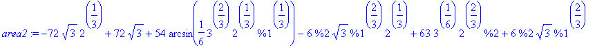 area2 := -72*sqrt(3)*2^(1/3)+72*sqrt(3)+54*arcsin(1...