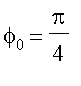 phi[0] = Pi/4