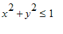 x^2+y^2 <= 1