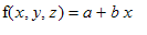 f(x,y,z) = a+b*x