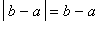abs(b-a) = b-a