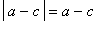 abs(a-c) = a-c