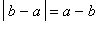 abs(b-a) = a-b