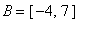 B = [-4, 7]