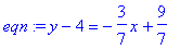 eqn := y-4 = -3/7*x+9/7